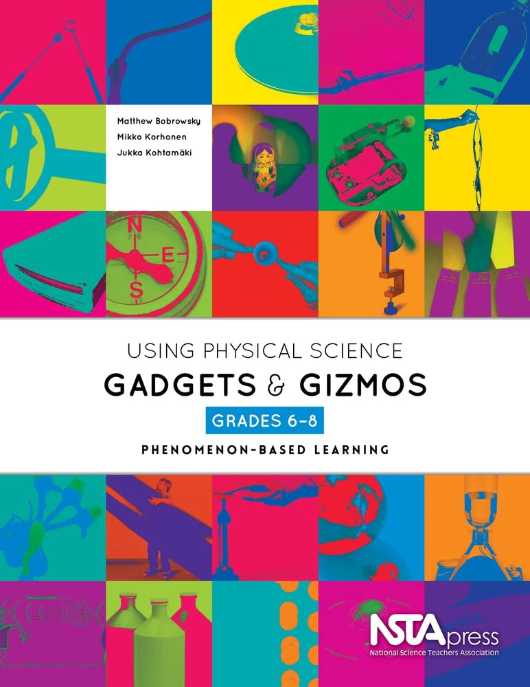 Using Physical Science Gadgets and Gizmos, Grades 6-8: Phenomenon-Based Lear...