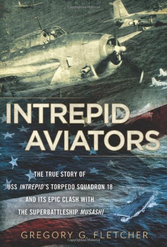 Intrepid Aviators: The True Story of U.S.S. Intrepid's Torpedo Squadron ...