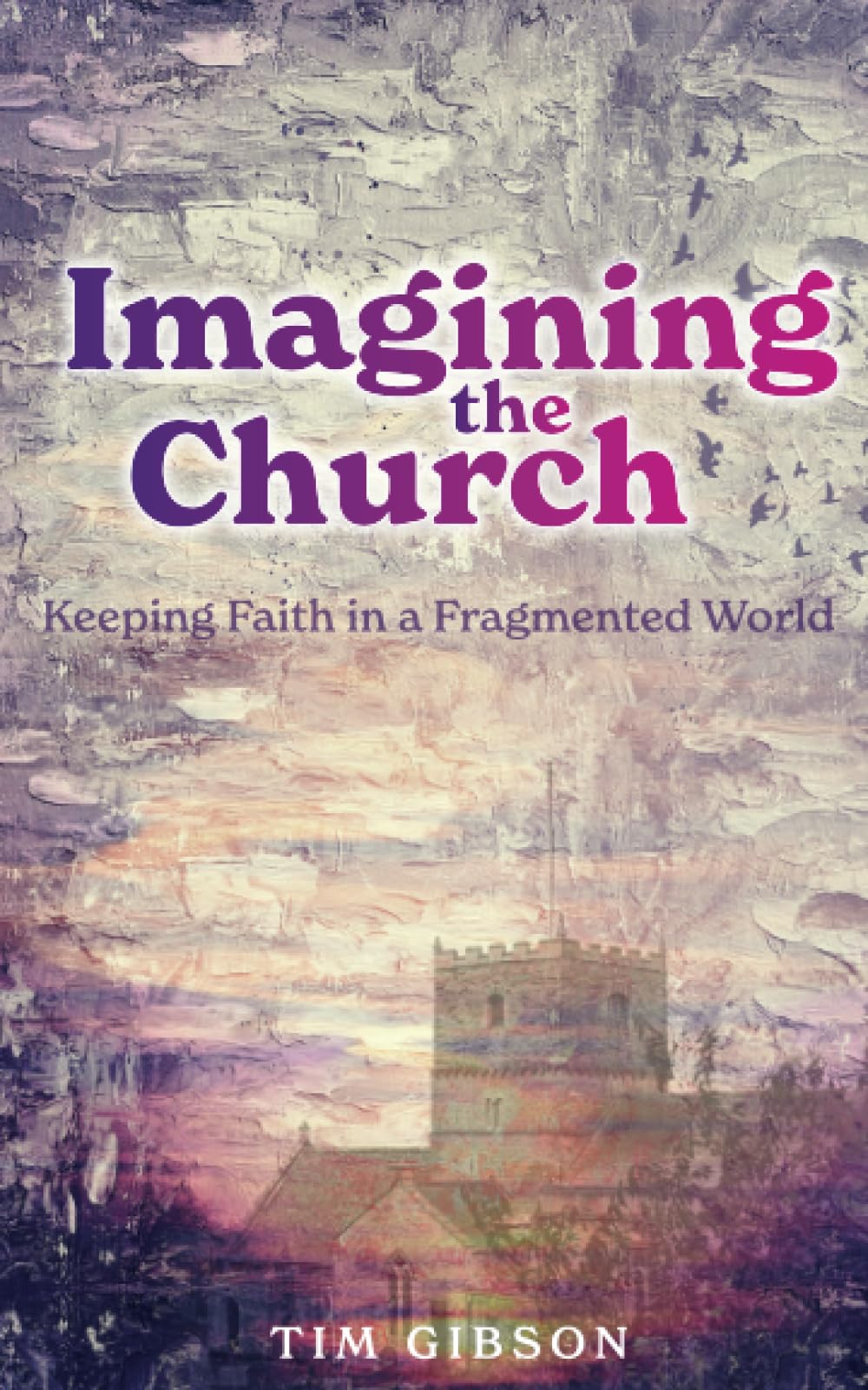 Imagining the Church: Keeping Faith in a Fragmented World