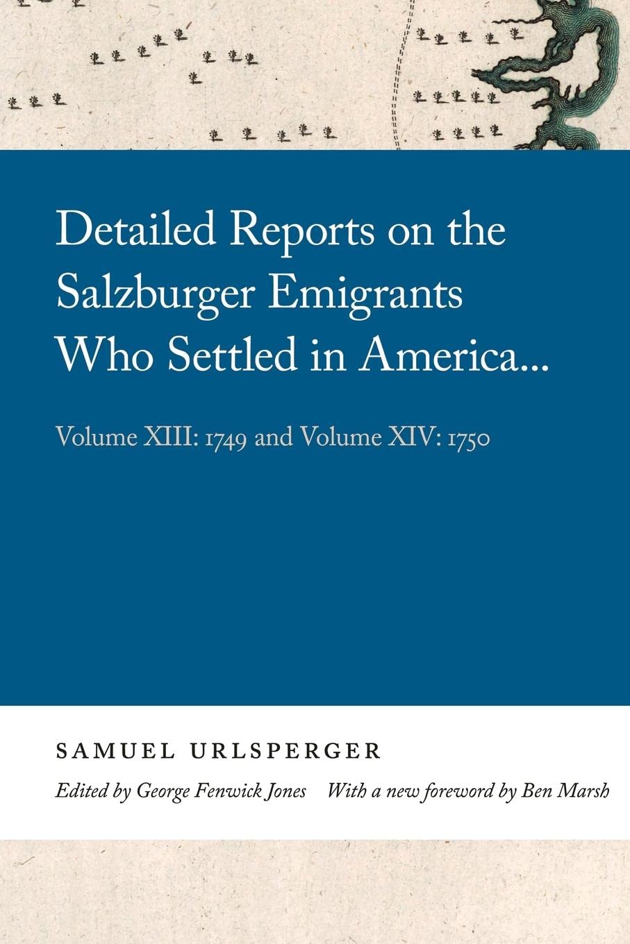 Detailed Reports on the Salzburger Emigrants Who Settled in America...: Volu...