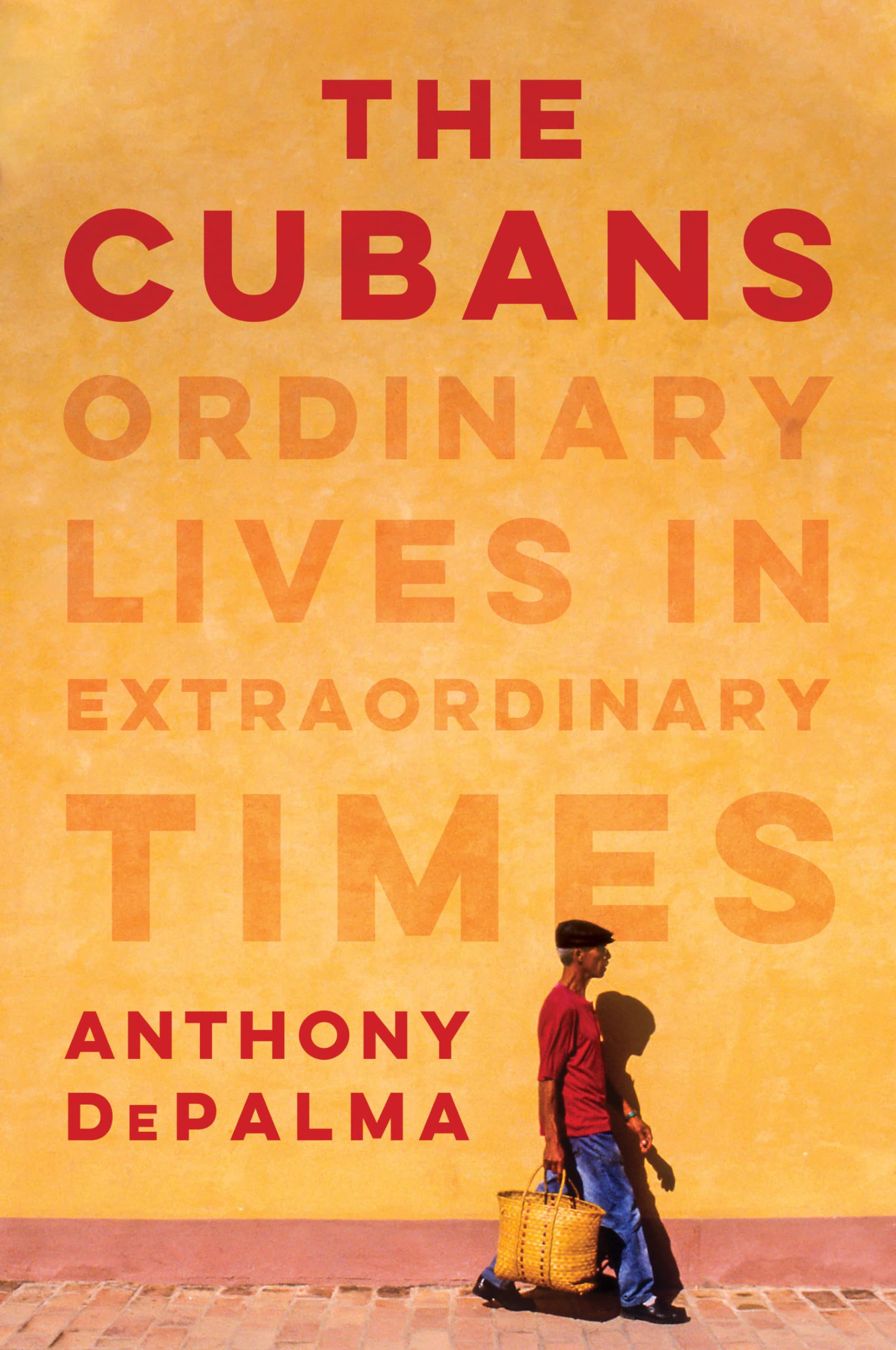 The Cubans: Ordinary Lives in Extraordinary Times - DePalma, Anthony - Hardc...