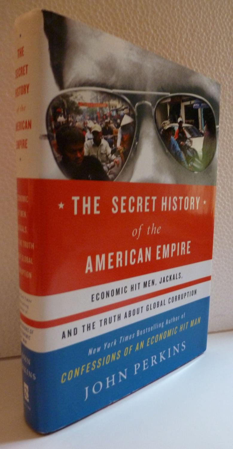 The Secret History of the American Empire: Economic Hit Men, Jackals, and th...