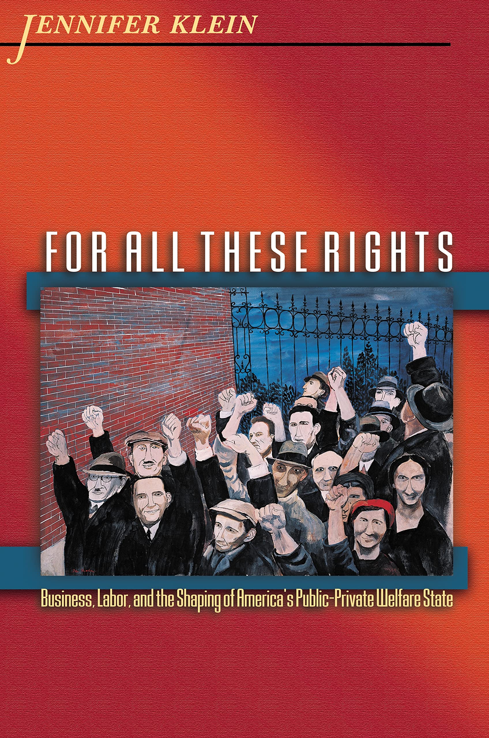 For All These Rights: Business, Labor, and the Shaping of America