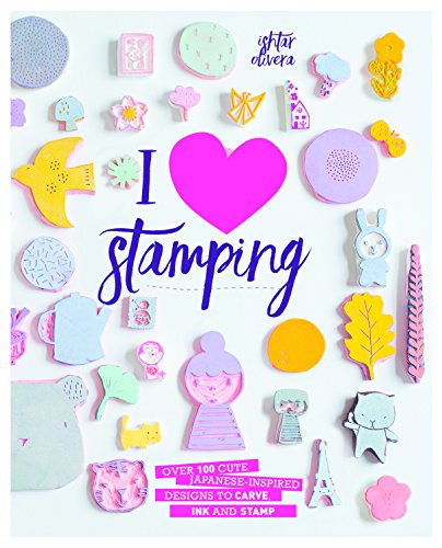 I Heart Stamping: Over 50 Cute Japanese-inspired Designs to Carve, Ink and S...