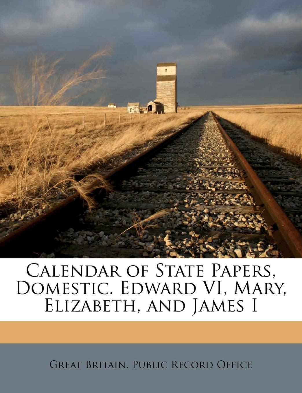 Calendar of State Papers, Domestic. Edward VI, Mary, Elizabeth, and James I