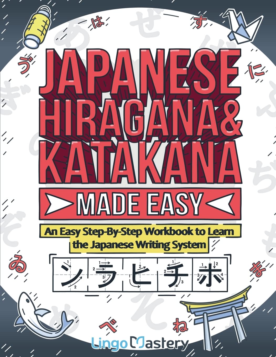 Japanese Hiragana and Katakana Made Easy: An Easy Step-By-Step Workbook to L...