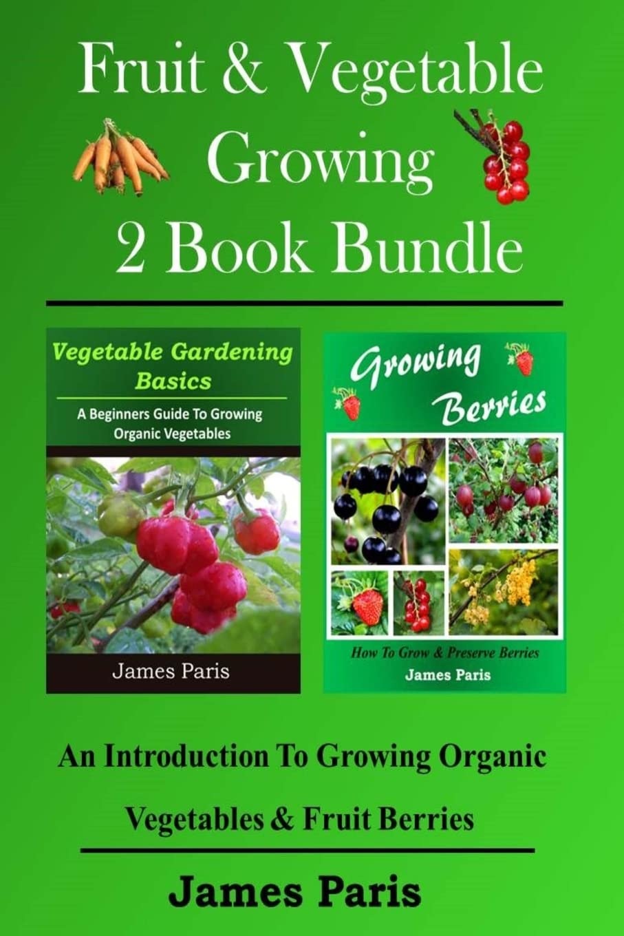 Fruit & Vegetable Growing - 2 Book Bundle: An Introduction To Growing Organi...