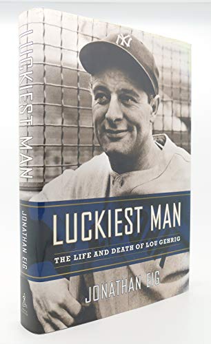 Luckiest Man: The Life and Death of Lou Gehrig (The Life and Death of Lou Ge...