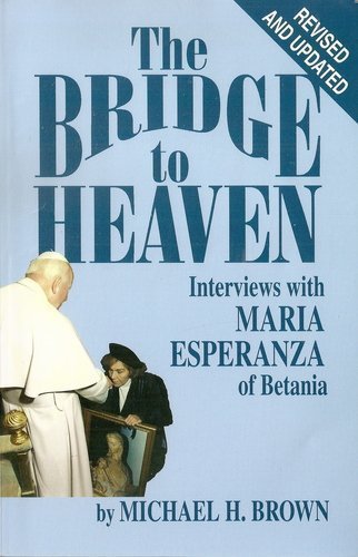 The Bridge to Heaven: Interviews with Maria Esperanza of Betania, Revised an...