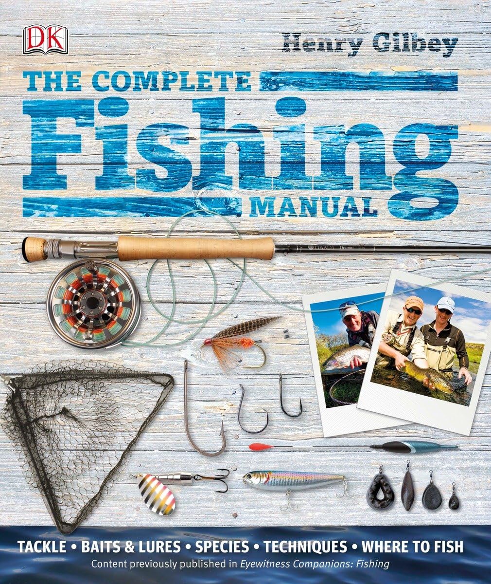 The Complete Fishing Manual: Tackle, Baits and Lures, Species, Techniques, W...