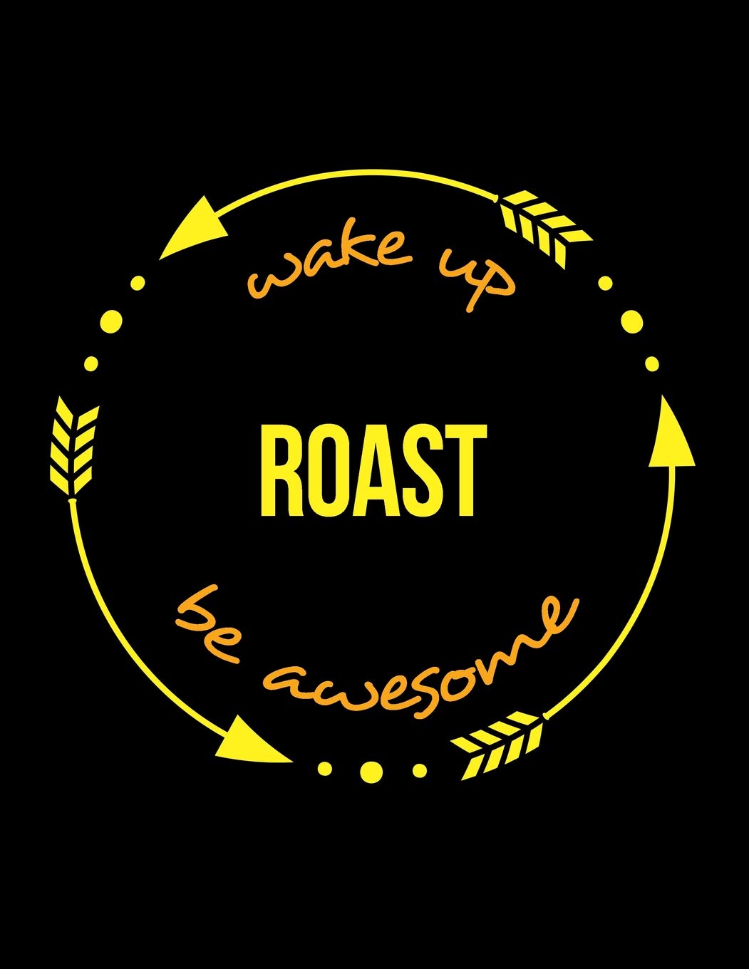 Wake Up Roast Be Awesome | Cool Notebook for a Coffee Roaster, Legal Ruled J...