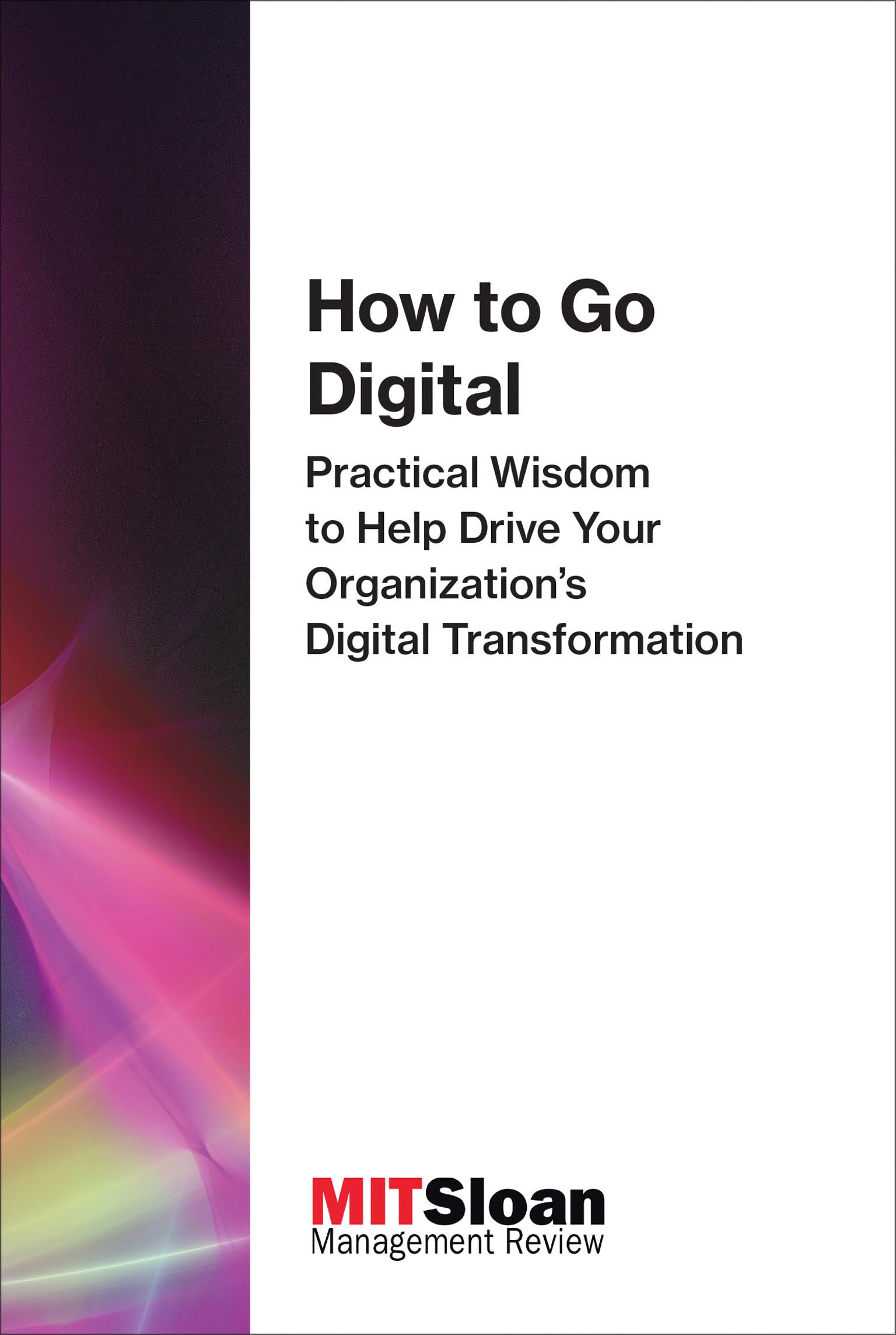 How to Go Digital: Practical Wisdom to Help Drive Your Organization