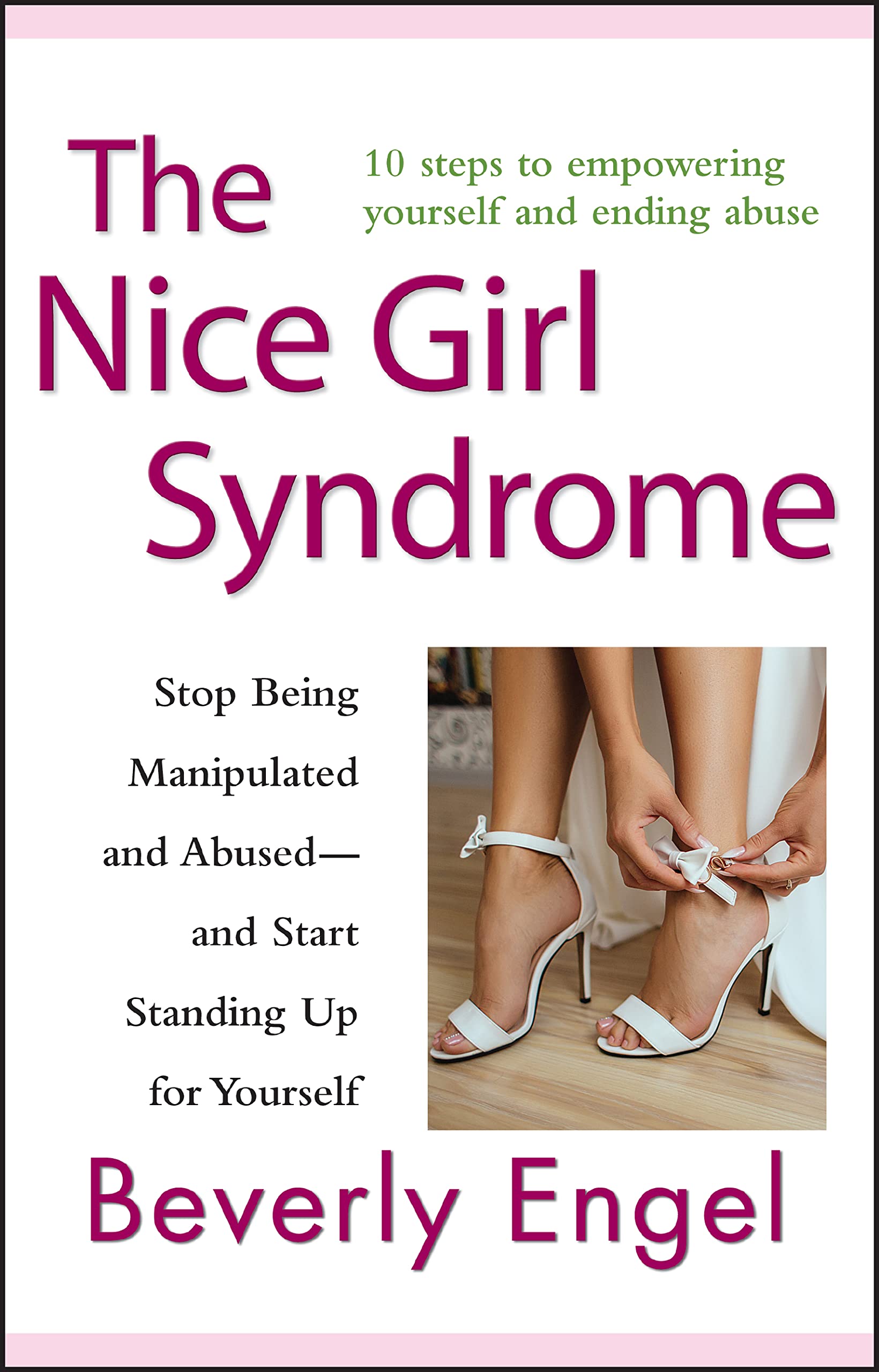 The Nice Girl Syndrome: Stop Being Manipulated and Abused -- and Start Stand...