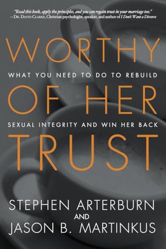 Worthy of Her Trust: What You Need to Do to Rebuild Sexual Integrity and Win... - Picture 1 of 1